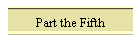 Part the Fifth