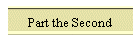 Part the Second