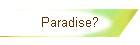 Paradise?