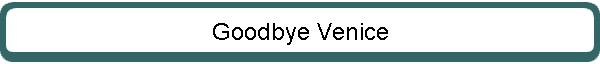 Goodbye Venice